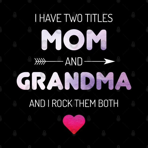 I Have Two Titles Mom And Grandma Rock - Both - Phone Case