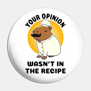 Your opinion wasn't in the recipe Capybara Chef Pin