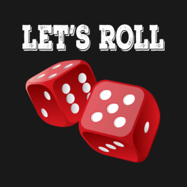 Funny Dice - Let's Roll - Gambling Numbers Chanc - Funny Dice - T-Shirt