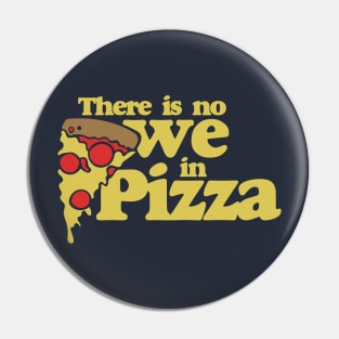 There is no we in Pizza Pin