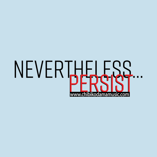 Nevertheless... Persist by chibikodama