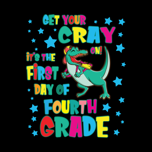 Dinosaur Get Your Cray On It's The First Day Of Fourth Grade by Cowan79