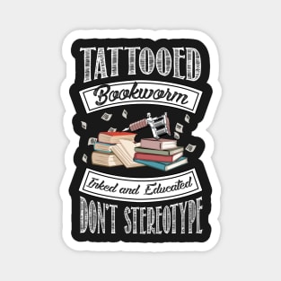 Tattooed Bookworm - Inked and Educated - Don't Stereotype Magnet