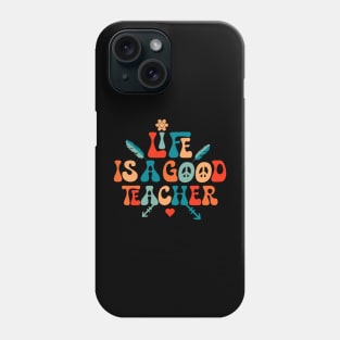 Life is a good teacher Phone Case