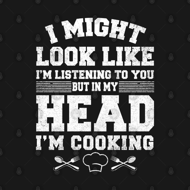 I might look like I’m listening to you but in my head I’m cooking by mohazain