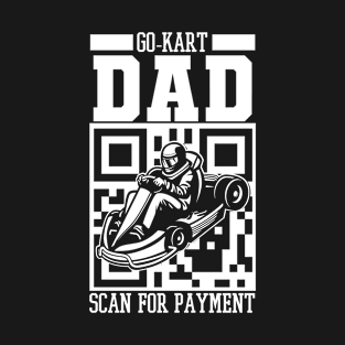 Go Kart Dad Scan For Payment Father Dad Children T-Shirt