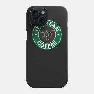 it's mean fu*king coffee Phone Case