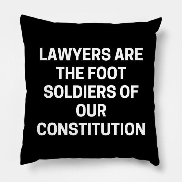 Lawyers are the foot soldiers of our Constitution Pillow by Word and Saying