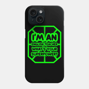 I'm an english teacher, what's your superpower? Phone Case