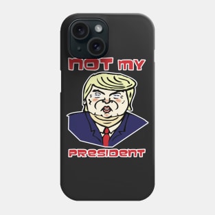 Not My President! Phone Case