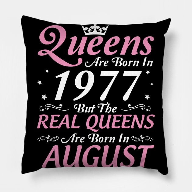 Queens Are Born In 1977 But The Real Queens Are Born In August Happy Birthday To Me Mom Aunt Sister Pillow by DainaMotteut