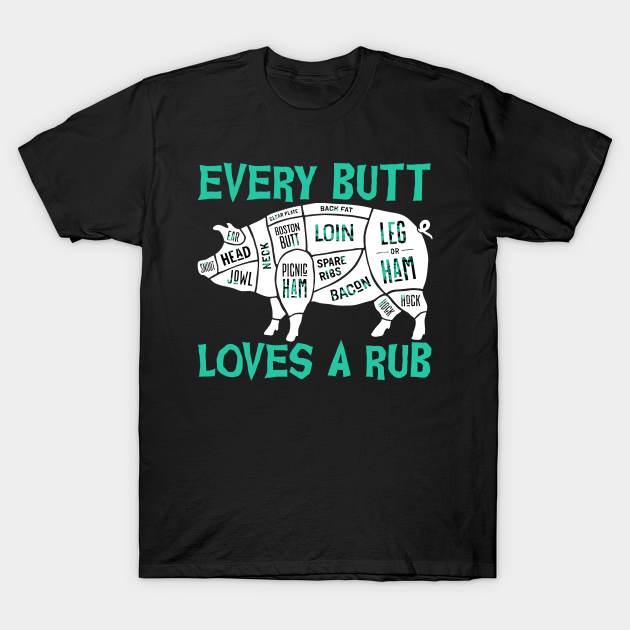 Discover Every Butt Loves A Rub Meat Smoker BBQ Gift - Every Butt Loves A Rub Meat Smoker Bbq - T-Shirt