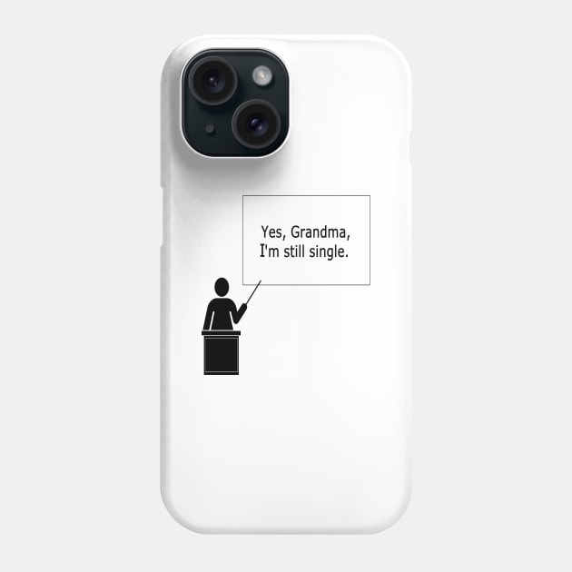 Yes, Grandma, I'm still single Phone Case by NT85