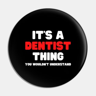 It's A Dentist Thing You Wouldn't Understand Pin