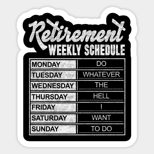 Retirement Weekly Schedule - Retirement Weekly Schedule - Sticker