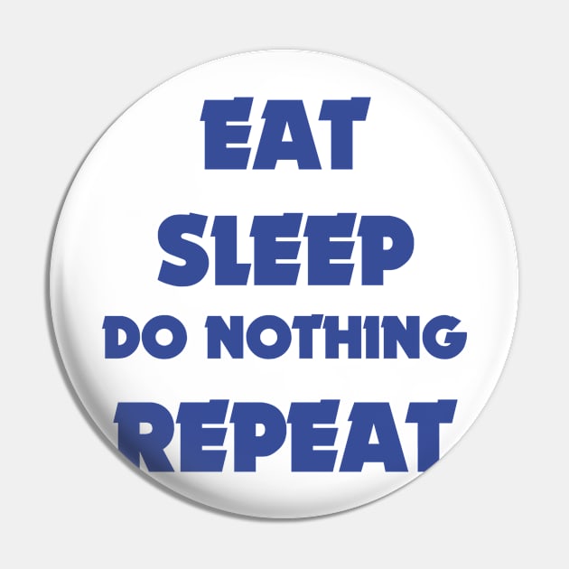 EAT SLEEP DO NOTHING REPEAT Pin by BK55