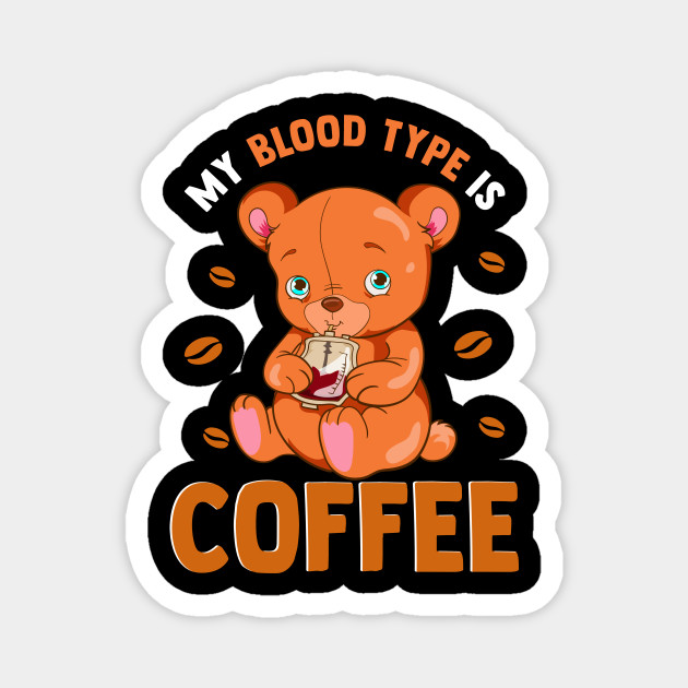 My Blood Type Is Coffee My Blood Type Is Coffee Magnet Teepublic Au