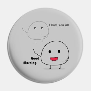 good morning i hate you all Pin