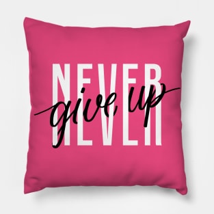 never give up - quotes and sayings Pillow