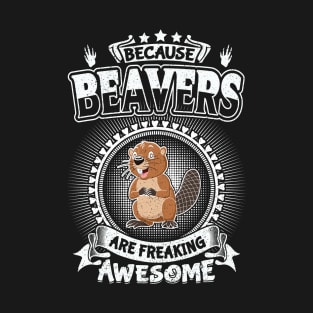 Beavers Are Freaking Awesome Cool Gifts T-Shirt