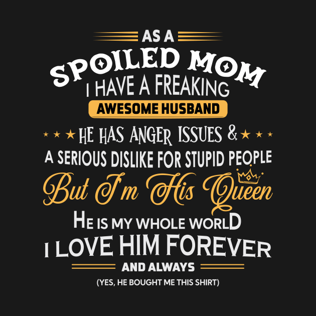 As a spoiled mom I have a freaking awesome husband by TEEPHILIC