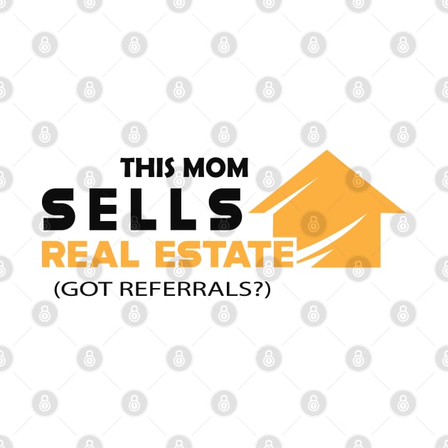 Real estate - This mom sells real estate Got referrals? by KC Happy Shop