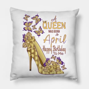 A Queen Was Born In April Pillow