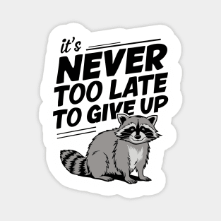 Never Too Late To Give Up Demotivational Saying Magnet