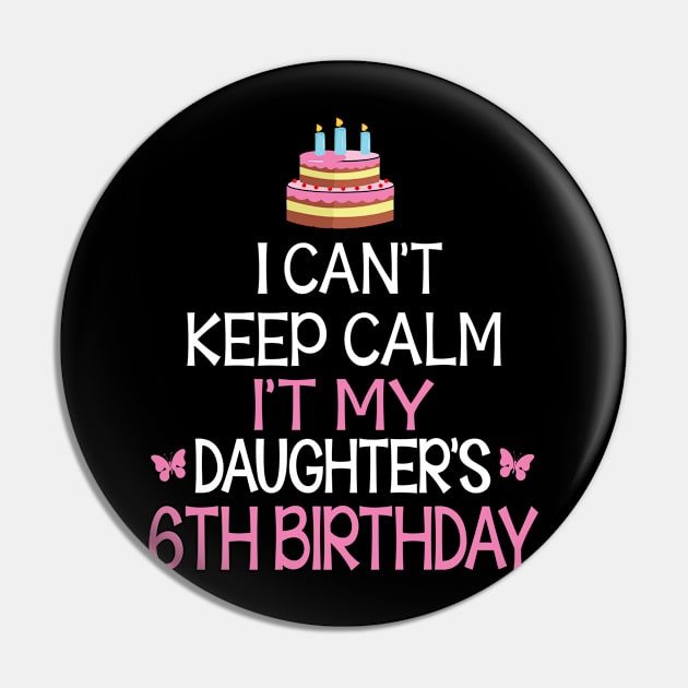 Happy To Me Father Mother Daddy Mommy Mama I Can't Keep Calm It's My Daughter's 6th Birthday Pin by bakhanh123