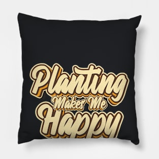 Planting makes me happy typography Pillow