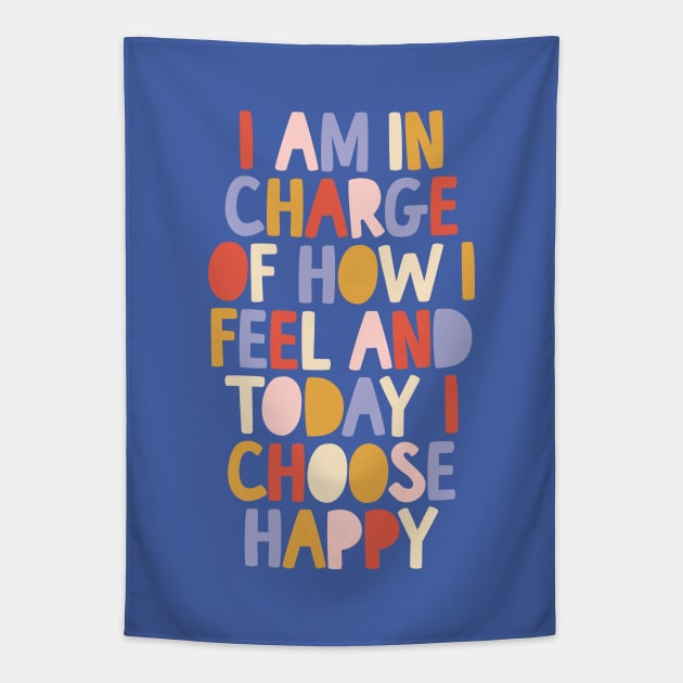 I Am in Charge of How I Feel and Today I Choose Happy in blue red pink yellow Tapestry by MotivatedType