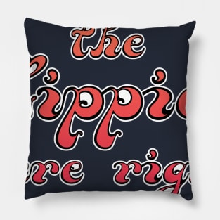 The Hippies Were Right Pillow