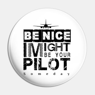 Be Nice I Might Be Your Pilot Someday black version Aviation Aircraft T-Shirt Pin