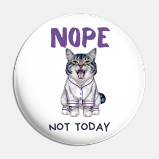 Sleepy Cat in Pajamas Nope Not Today Pin