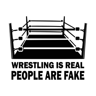 Wrestling Is Real People Are Fake - Pro Wrestle Fan T-Shirt