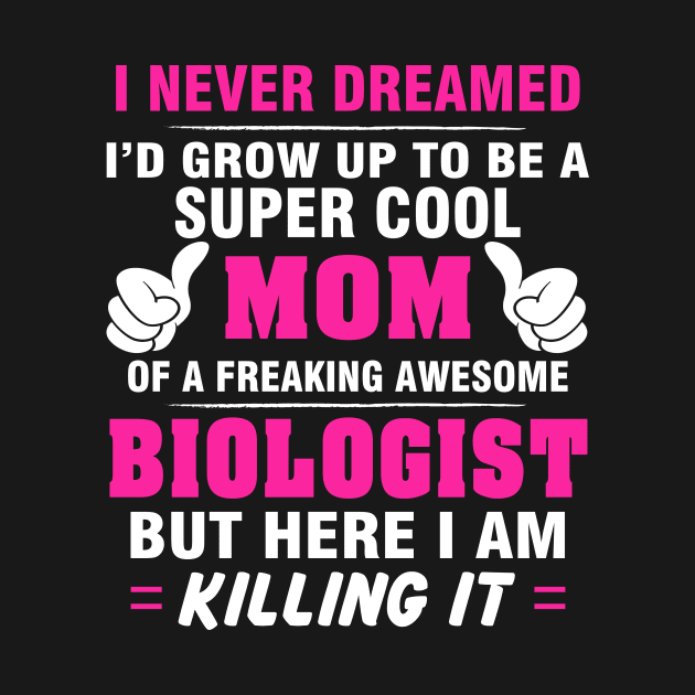 BIOLOGIST Mom  – Super Cool Mom Of Freaking Awesome BIOLOGIST by rhettreginald