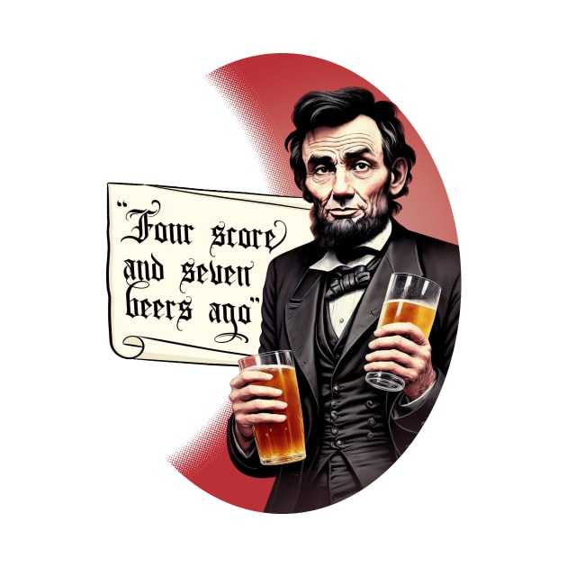 Funny Beer Drinking Abraham Lincoln by DigiDreams