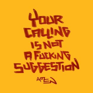 Your Calling Is Not a Fxcking Suggestion T-Shirt