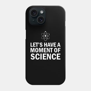 Science - Let's have a moment of science Phone Case