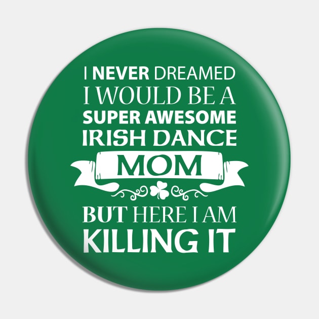 Killing It - Mom Shirt Pin by IrishDanceShirts