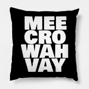 Mee Cro Wah Vay Typography Microwave White Text Pillow