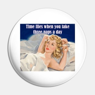 Time Flies when You Take Three Naps a Day - Funny Design Pin