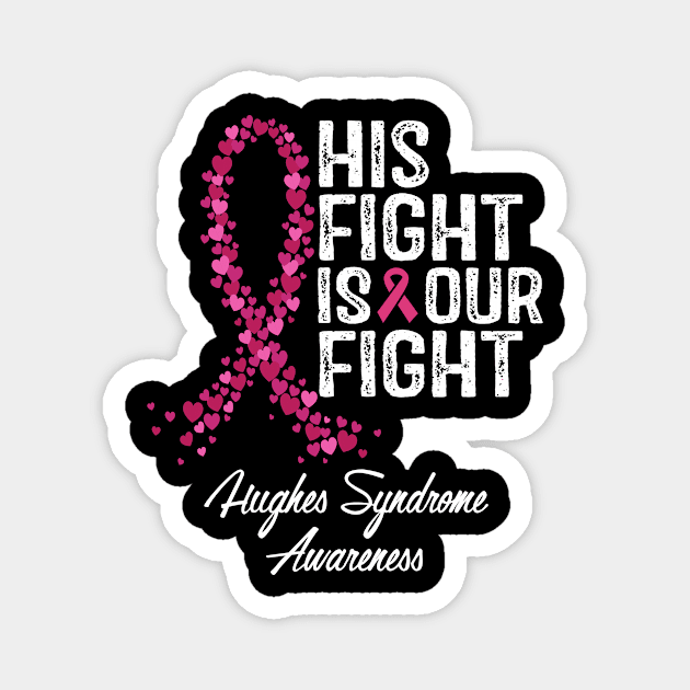 Hughes Syndrome Awareness His Fight Is Our Fight Magnet by RW