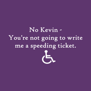 No Kevin  -No Speeding tickets T-Shirt