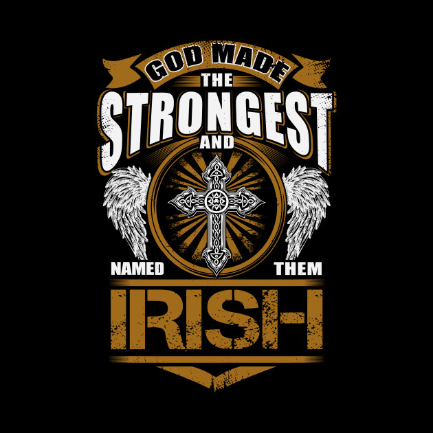 Irish Name T Shirt - God Found Strongest And Named Them Irish Gift Item - Irish - Phone Case