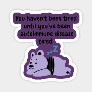 You haven’t been tired until you’ve been autoimmune disease tired. (Light Purple) Magnet