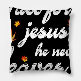 Fall For Jesus He Never Leaves Costume Gift Pillow