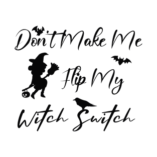 Don't Make Me Flip My Witch Switch T-Shirt