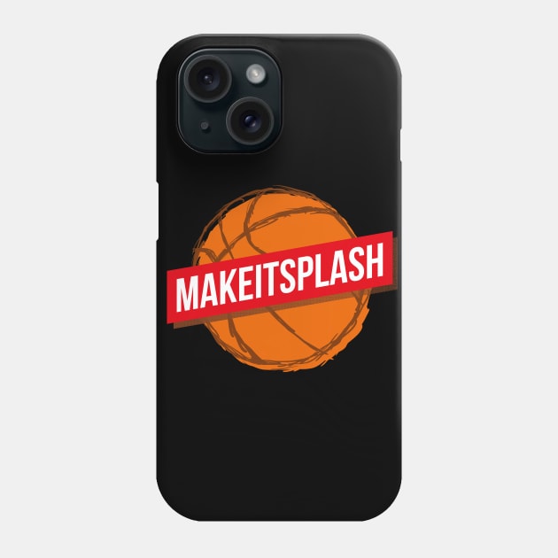 Make It Splash Basketball Lover Sport Quote Phone Case by udesign