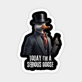 Today i'm a serious goose funny saying Magnet